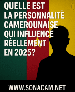 Quelle est la personnalité Camerounaise qui influence réellement en 2025?